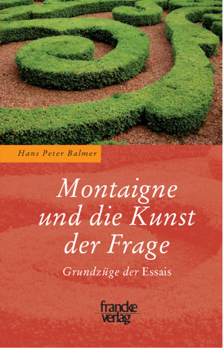 Montaigne und die Kunst der Frage: Grundzüge der "Essais"