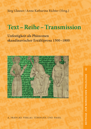 Text - Reihe - Transmission: Unfestigkeit als Phänomen skandinavischer Erzählprosa 1500-1800