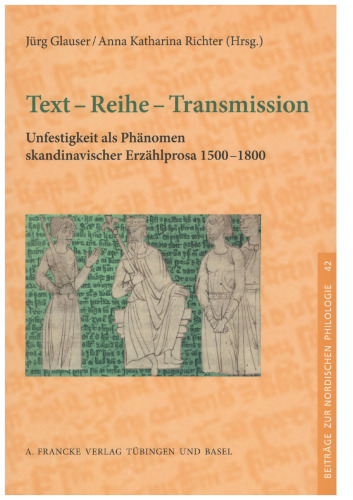 Text - Reihe - Transmission: Unfestigkeit als Phänomen skandinavischer Erzählprosa 1500-1800