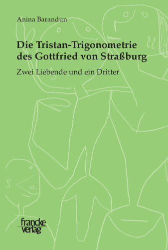 Die Tristan-Trigonometrie des Gottfried von Strassburg:: Zwei Liebende und ein Dritter