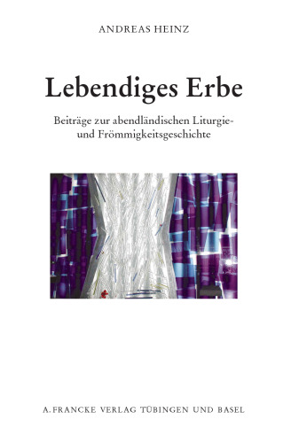 Lebendiges Erbe: Beiträge zur abendländischen Liturgie- und Frömmigkeitsgeschichte