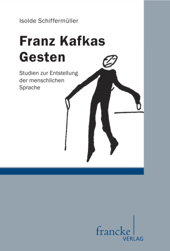 Franz Kafkas Gesten: Studien zur Entstellung der menschlichen Sprache