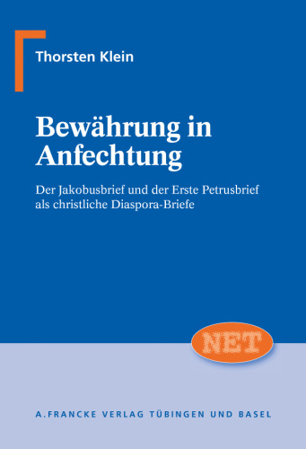 Bewährung in Anfechtung: Der Jakobusbrief und der Erste Petrusbriefals christliche Diasporabriefe