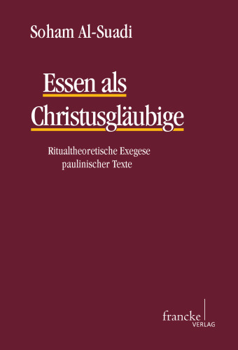 Essen als Christusgläubige: Ritualtheoretische Exegese paulinischer Texte