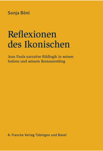 Reflexionen des Ikonischen: Jean Pauls narrative Bildlogik in seinen Satiren und seinem Romanerstling