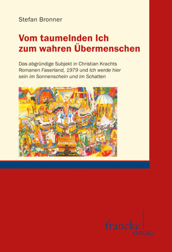 Vom taumelnden Ich zum wahren Übermenschen: Das abgründige Subjekt in Christian Krachts Romanen Faserland, 1979 und "Ich werde hier sein im Sonnenschein und im Schatten"
