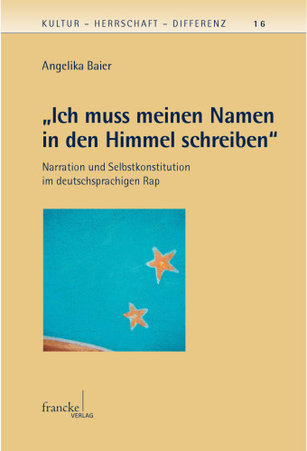 ,Ich muss meinen Namen in den Himmel schreiben': Narration und Selbstkonstitution im deutschsprachigen Rap