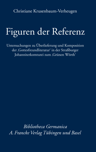 Figuren der Referenz: Untersuchungen zu Überlieferung und Komposition der