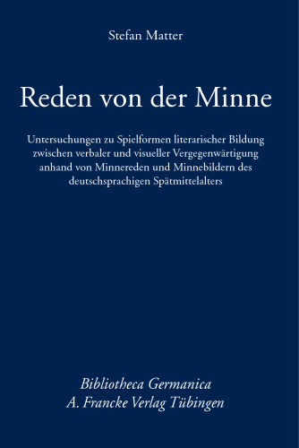 Reden von der Minne: Untersuchungen zu Spielformen literarischer Bildung zwischen verbaler und visueller Vergegenwärtigung anhand von Minnereden und ... Spätmittelalters
