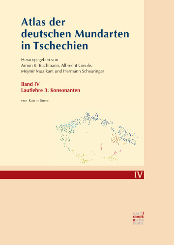 Atlas der deutschen Mundarten in Tschechien IV: Band IV: Lautlehre 3: Konsonanten