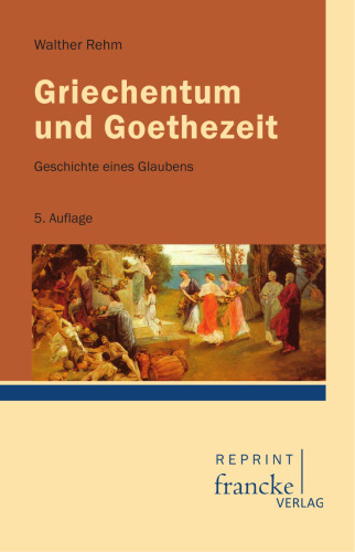 Griechentum und Goethezeit: Geschichte eines Glaubens