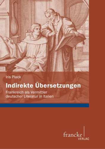 Indirekte Übersetzungen : Frankreich als Vermittler deutscher Literatur in Italien