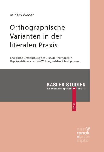 Orthographische Varianten in der literalen Praxis: Empirische Untersuchung des Usus, der individuellen Repräsentationen und der Wirkung auf den Schreibprozess
