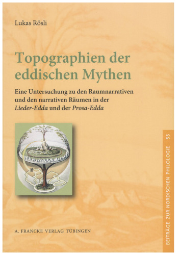 Topographien der eddischen Mythen: Eine Untersuchung zu den Raumnarrativen und den narrativen Räumen in der "Lieder-Edda" und der "Prosa-Edda"