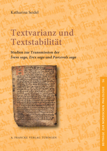 Textvarianz und Textstabilität: Studien zur Transmission der Ívens saga, Erex saga und Parcevals saga