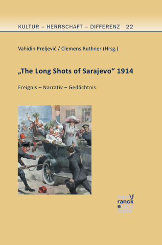 "The Long Shots of Sarajevo" 1914: Ereignis – Narrativ – Gedächtnis