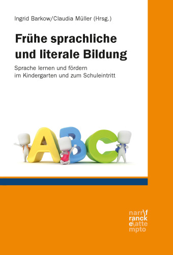 Frühe sprachliche und literale Bildung: Sprache lernen und fördern im Kindergarten und zum Schuleintritt