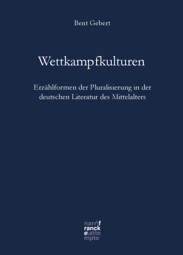 Wettkampfkulturen: Erzählformen der Pluralisierung in der deutschen Literatur des Mittelalters