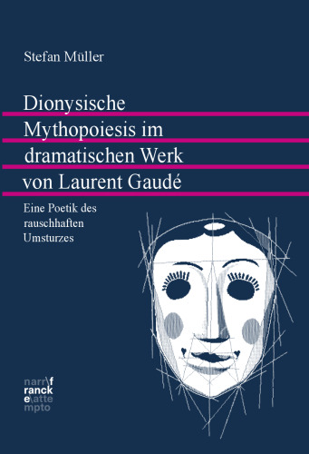 Dionysische Mythopoiesis im dramatischen Werk von Laurent Gaudé: Eine Poetik des rauschhaften Umsturzes