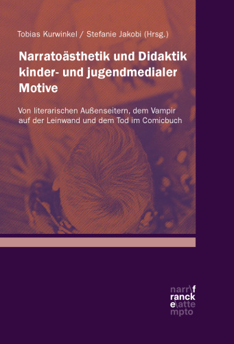 Narratoästhetik und Didaktik kinder- und jugendmedialer Motive: Von literarischen Außenseitern, dem Vampir auf der Leinwand und dem Tod im Comicbuch