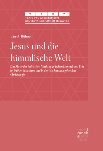 Jesus und die himmlische Welt: Das Motiv der kultischen Mittlung zwischen Himmel und Erde im frühen Judentum und in der von Jesus ausgehenden Christologie
