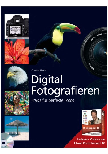 Digital fotografieren: neueste Kameratechnik, richtig fotografieren, perfekt bearbeiten