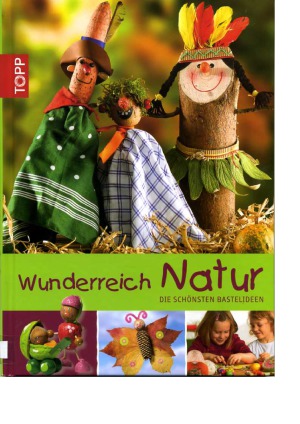 Wunderreich Natur. Die schönsten Bastelideen