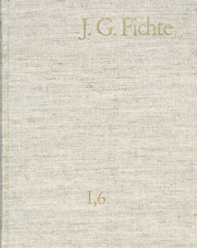 Johann Gottlieb Fichte: Gesamtausgabe / Reihe I: Werke. Band 6: Werke 1799–1800: Gesamtausgabe der Bayerischen Akademie der Wissenschaften ... Akademie Der Wissenschaften, Band 6)