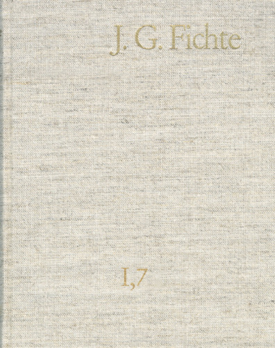 Johann Gottlieb Fichte: Gesamtausgabe / Reihe I: Werke. Band 7: Werke 1800–1801: Gesamtausgabe der Bayerischen Akademie der Wissenschaften
