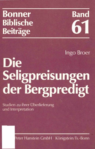 Die Seligpreisungen der Bergpredigt. Studien zu ihrer Überlieferung und Interpretation (Bonner Biblische Beiträge 61)