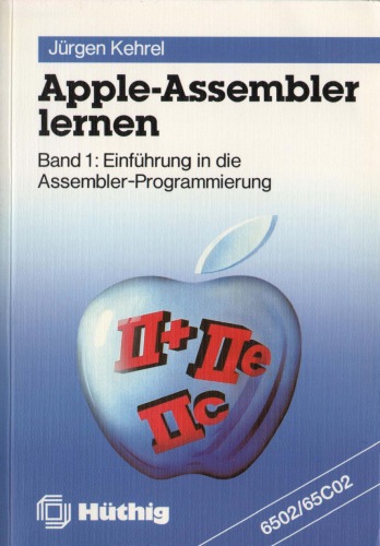 Apple-Assembler lernen. Band 1. Einführung in die Assembler-Programmierung des 6502 65C02