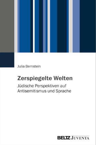 Zerspiegelte Welten: Antisemitismus und Sprache aus jüdischer Perspektive