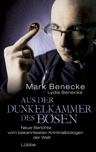 Aus der Dunkelkammer des Bösen: Neue Berichte vom bekanntesten Kriminalbiologen der Welt