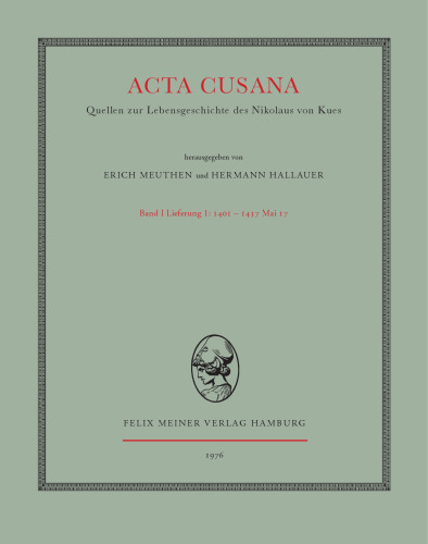 Acta Cusana: Quellen zur Lebensgeschichte des Nikolaus von Kues. Band I, Lieferung 1: 1401-1437 Mai 17