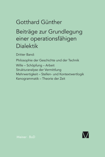 Beiträge zur Grundlegung einer operationsfähigen Dialektik: Philosophie der Geschichte und der Technik. Wille, Schöpfung, Arbeit