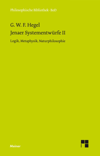 Jenaer Systementwürfe II: Logik, Metaphysik, Naturphilosophie (Nach dem Text von "G. W. F. Hegel, Gesammelte Werke", Band 7)