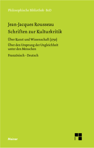 Schriften zur Kulturkritik: "Über Kunst und Wissenschaft" (1750). "Über den Ursprung der Ungleichheit unter den Menschen" (1755): Franz.-Dt