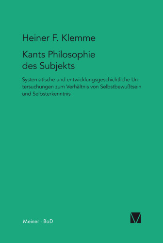 Kants Philosophie des Subjekts: Systematische und entwicklungsgeschichtliche Untersuchungen zum Verhältnis von Selbstbewusstsein und Selbsterkenntnis