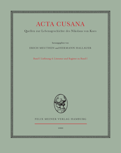Acta Cusana: Quellen zur Lebensgeschichte des Nikolaus von Kues. Band I, Lieferung 4 (Indices): Literatur und Register zu Band 1