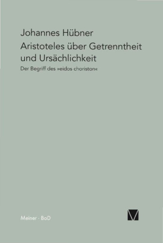 Paradigmata, Band 20: Aristoteles über Getrenntheit und Ursächlichkeit: Der Begriff des eidos choriston