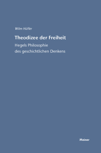 Theodizee der Freiheit: Hegels Philosophie des geschichtlichen Denkens