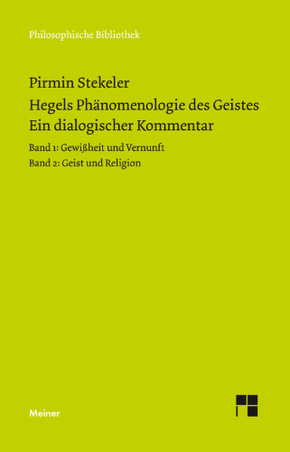 Hegels Phänomenologie des Geistes. Ein dialogischer Kommentar. Band 1: Gewißheit und Vernunft Band 2. Geist und Religion