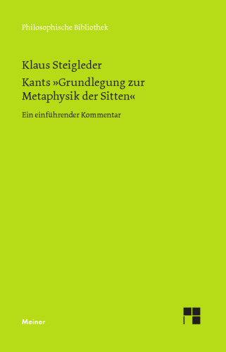 Kants »Grundlegung zur Metaphysik der Sitten«: Ein einführender Kommentar