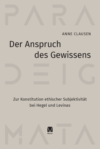 Der Anspruch des Gewissens: Zur Konstitution ethischer Subjektivität bei Hegel und Levinas