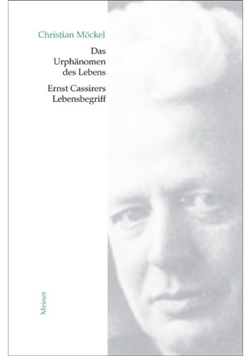 Das Urphänomen des Lebens: Ernst Cassirers Lebensbegriff