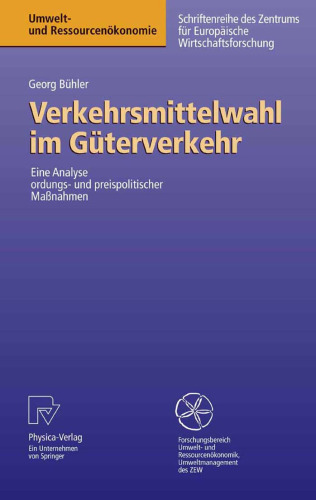 Verkehrsmittelwahl im Güterverkehr: Eine Analyse ordnungs- und preispolitischer Maßnahmen (Umwelt- und Ressourcenökonomie)