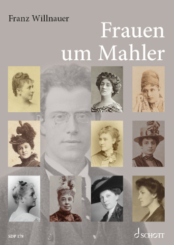 Frauen um Mahler: Die Wegbegleiterinnen des Komponisten