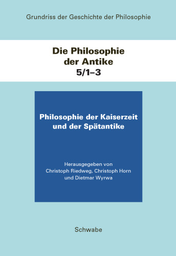 Grundriss Der Geschichte Der Philosophie / Die Philosophie Der Antike: Die Philosophie Der Kaiserzeit Und Der Spatantike (5) (Grundriss Der Geschichte Der Philosophie, 5) (German Edition)
