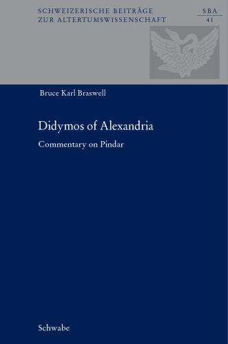 Didymos of Alexandria: Commentary on Pindar (Schweizerische Beitrage Zur Altertumswissenschaft)