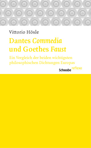 Dantes Commedia Und Goethes Faust: Ein Vergleich Der Beiden Wichtigsten Philosophischen Dichtungen Europas (Schwabe reflexe) (German Edition)